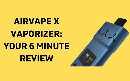 Airvape X Vaporizer: Your 6 Minute Review