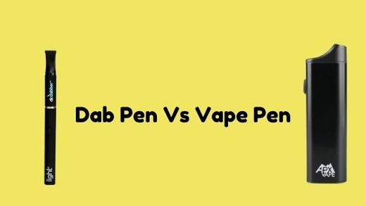 Dab Pen vs Vape Pen- What’s the difference?